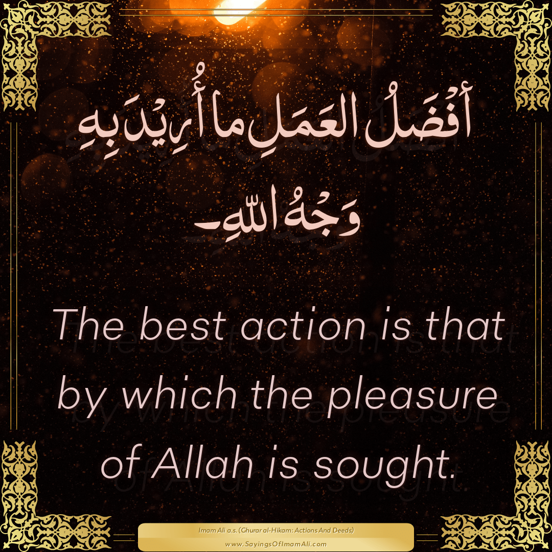The best action is that by which the pleasure of Allah is sought.